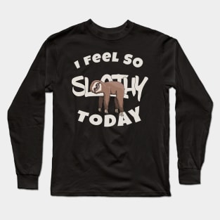 I Feel so Slothy Today | Funny Cartoon Sloth Lover Long Sleeve T-Shirt